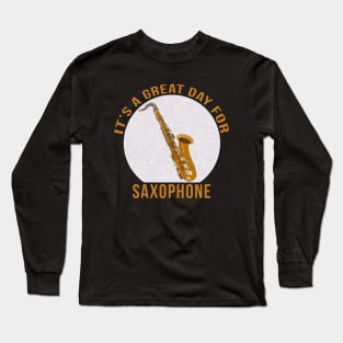 It's A Great Day for Saxophone Long Sleeve T-Shirt